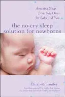 Soluția somnului fără plâns pentru nou-născuți: Somn uimitor din prima zi - pentru bebeluș și pentru tine - The No-Cry Sleep Solution for Newborns: Amazing Sleep from Day One - For Baby and You