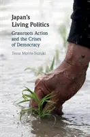 Politica vie a Japoniei: Acțiunea de bază și crizele democrației - Japan's Living Politics: Grassroots Action and the Crises of Democracy
