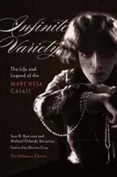 Varietate infinită: Viața și legenda marchizei Casati: ediția definitivă (The Life and Legend of the Marchesa Casati the Ultimate Edition) - Infinite Variety: The Life and Legend of the Marchesa Casati the Ultimate Edition