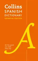 Dicționar esențial spaniol - Toate cuvintele de care aveți nevoie, în fiecare zi - Spanish Essential Dictionary - All the Words You Need, Every Day
