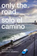 Doar drumul / Solo el Camino: Opt decenii de poezie cubaneză - Only the Road / Solo el Camino: Eight Decades of Cuban Poetry