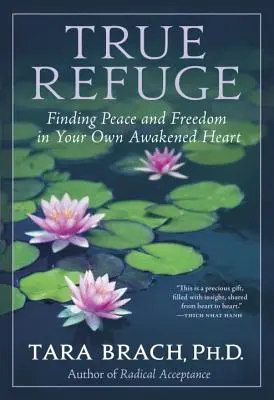 Adevăratul refugiu: Găsirea păcii și a libertății în propria ta inimă trezită - True Refuge: Finding Peace and Freedom in Your Own Awakened Heart