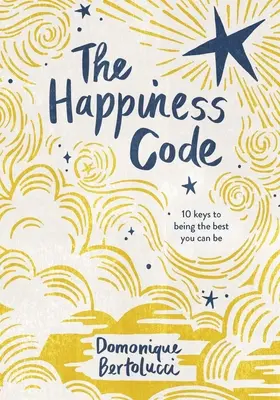 Codul fericirii: 10 chei pentru a fi cel mai bun pe care îl poți fi - The Happiness Code: 10 Keys to Being the Best You Can Be