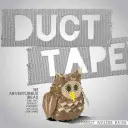 Duct Tape: 101 idei aventuroase pentru artă, bijuterii, flori, portofele și multe altele - Duct Tape: 101 Adventurous Ideas for Art, Jewelry, Flowers, Wallets and More