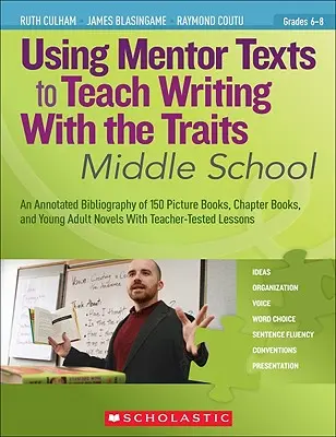Using Mentor Texts to Teach Writing with the Traits: Școala gimnazială - Using Mentor Texts to Teach Writing with the Traits: Middle School