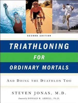 Triatloning for Ordinary Mortals: And Doing the Duathlon Too - Triathloning for Ordinary Mortals: And Doing the Duathlon Too