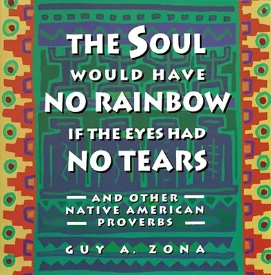 Sufletul nu ar avea curcubeu dacă ochii nu ar avea lacrimi și alte PR ale nativilor americani - Soul Would Have No Rainbow If the Eyes Had No Tears and Other Native American PR
