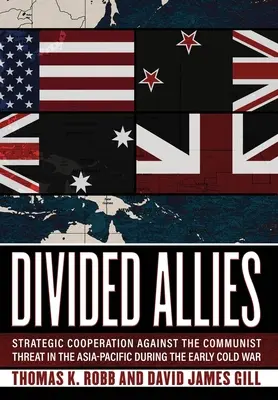 Aliați divizați: Cooperarea strategică împotriva amenințării comuniste în Asia-Pacific la începutul Războiului Rece - Divided Allies: Strategic Cooperation Against the Communist Threat in the Asia-Pacific During the Early Cold War