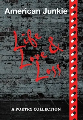 American Junkie Life, Love, and Loss: O colecție de poezii - American Junkie Life, Love, and Loss: A Poetry Collection