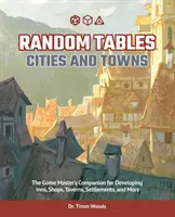 Tabele aleatorii: Cities and Towns: Însoțitorul maestrului de joc pentru dezvoltarea hanurilor, magazinelor, tavernelor, așezărilor și multe altele - Random Tables: Cities and Towns: The Game Master's Companion for Developing Inns, Shops, Taverns, Settlements, and More