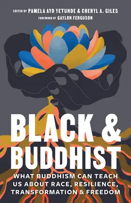Negru și budist: Ce ne poate învăța budismul despre rasă, reziliență, transformare și libertate - Black and Buddhist: What Buddhism Can Teach Us about Race, Resilience, Transformation, and Freedom