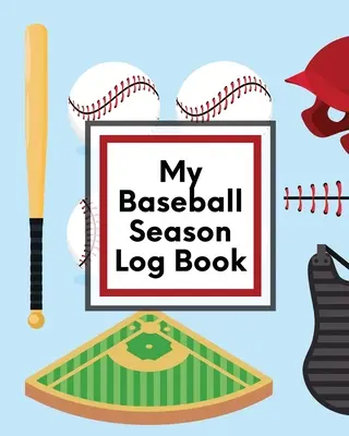 Jurnalul sezonului meu de baseball: Pentru jucători - antrenori - copii - baseball pentru tineret - Homerun - My Baseball Season Log Book: For Players - Coaches - Kids - Youth Baseball - Homerun