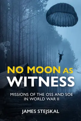 Fără lună ca martor: Misiunile SOE și OSS în Al Doilea Război Mondial - No Moon as Witness: Missions of the SOE and OSS in World War II