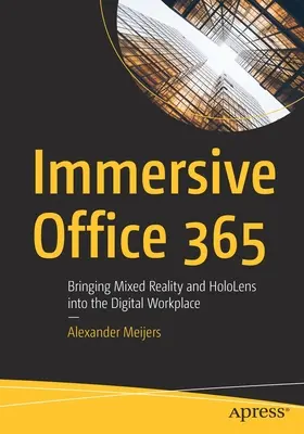 Office 365 imersiv: Aducerea realității mixte și a Hololens în locul de muncă digital - Immersive Office 365: Bringing Mixed Reality and Hololens Into the Digital Workplace