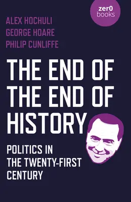 The End of the End of History = Sfârșitul istoriei: Politics in the Twenty-First Century (Politica în secolul XXI) - The End of the End of History: Politics in the Twenty-First Century