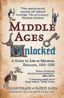 Evul Mediu deblocat: Un ghid al vieții în Anglia medievală, 1050-1300 - The Middle Ages Unlocked: A Guide to Life in Medieval England, 1050-1300