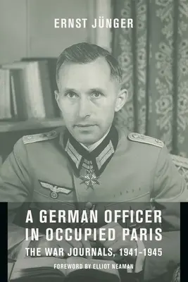 Un ofițer german în Parisul ocupat: Jurnale de război, 1941-1945 - A German Officer in Occupied Paris: The War Journals, 1941-1945