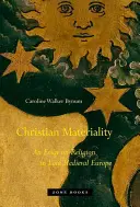 Materialitatea creștină: Un eseu despre religie în Europa medievală târzie - Christian Materiality: An Essay on Religion in Late Medieval Europe