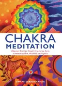 Meditația chakrelor: Descoperă energia, creativitatea, concentrarea, iubirea, comunicarea, înțelepciunea și spiritul - Chakra Meditation: Discovery Energy, Creativity, Focus, Love, Communication, Wisdom, and Spirit