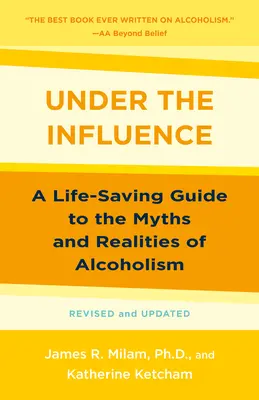 Sub influența alcoolului: Un ghid salvator pentru miturile și realitățile alcoolismului - Under the Influence: A Life-Saving Guide to the Myths and Realities of Alcoholism