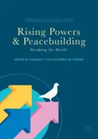 Puterile în ascensiune și consolidarea păcii: Breaking the Mold? - Rising Powers and Peacebuilding: Breaking the Mold?