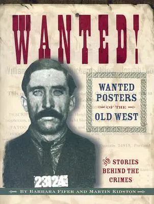 Wanted! Posterele căutate ale Vestului Vechi: Poveștile din spatele crimelor - Wanted! Wanted Posters of the Old West: Stories Behind the Crimes