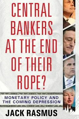 Bancherii centrali la capătul puterilor?: Politica monetară și viitoarea depresie - Central Bankers at the End of Their Rope?: Monetary Policy and the Coming Depression