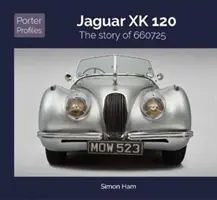 Jaguar Xk 120: Povestea lui 660725 - Jaguar Xk 120: The Story of 660725