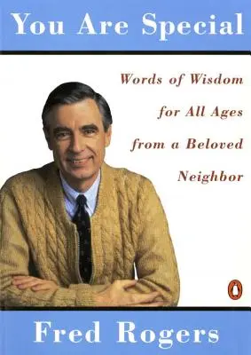Tu ești special: Cuvintele de înțelepciune ale vecinilor de la Mister Rogers - You Are Special: Neighborly Words of Wisdom from Mister Rogers