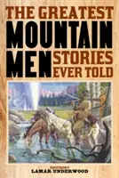 Cele mai mari povești spuse vreodată de oamenii munților - The Greatest Mountain Men Stories Ever Told