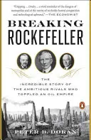Breaking Rockefeller: The Incredible Story of the Ambitious Rivals Who Toppled an Oil Empire (Incredibila poveste a rivalilor ambițioși care au răsturnat un imperiu petrolier) - Breaking Rockefeller: The Incredible Story of the Ambitious Rivals Who Toppled an Oil Empire