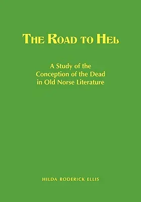 Drumul spre Hel: Un studiu al concepției despre morți în literatura nordică veche - The Road to Hel: A Study of the Conception of the Dead in Old Norse Literature