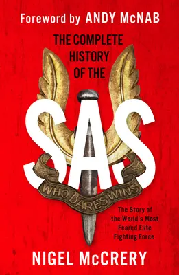 Istoria completă a SAS: Cea mai temută forță de luptă de elită din lume - The Complete History of the SAS: The World's Most Feared Elite Fighting Force