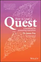 Cum să conduci o căutare: Un ghid pentru lideri pionieri - How to Lead a Quest: A Guidebook for Pioneering Leaders
