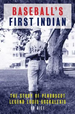 Primul indian din baseball: Povestea legendei Penobscot Louis Sockalexis - Baseball's First Indian: The Story of Penobscot Legend Louis Sockalexis