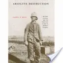 Distrugerea absolută: Cultura militară și practicile de război în Germania imperială - Absolute Destruction: Military Culture and the Practices of War in Imperial Germany
