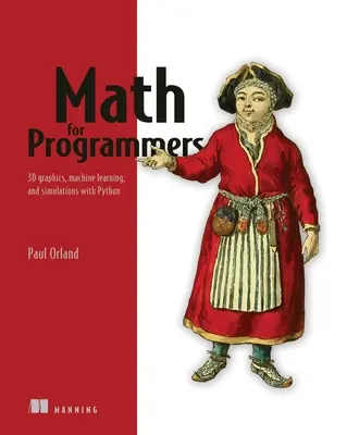 Math for Programmers: Grafică 3D, învățare automată și simulări cu Python - Math for Programmers: 3D Graphics, Machine Learning, and Simulations with Python