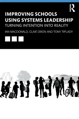 Îmbunătățirea școlilor utilizând conducerea sistemică: Transformarea intenției în realitate - Improving Schools Using Systems Leadership: Turning Intention Into Reality