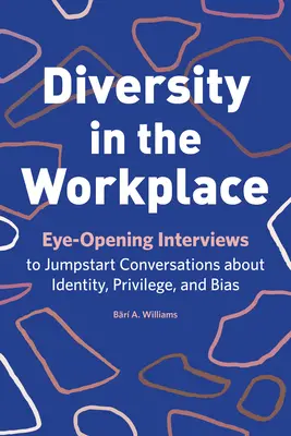 Diversitatea la locul de muncă: Interviuri care deschid ochii pentru a lansa conversații despre identitate, privilegii și prejudecăți - Diversity in the Workplace: Eye-Opening Interviews to Jumpstart Conversations about Identity, Privilege, and Bias