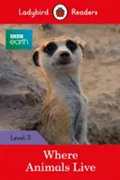 BBC Earth: Unde trăiesc animalele - Ladybird Readers Level 3 - BBC Earth: Where Animals Live - Ladybird Readers Level 3