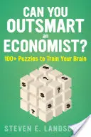 Can You Outsmart an Economist?: 100+ Puzzles to Train Your Brain