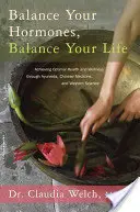 Echilibrează-ți hormonii, echilibrează-ți viața: Achieving Optimal Health and Wellness Through Ayurveda, Chinese Medicine, and Western Science - Balance Your Hormones, Balance Your Life: Achieving Optimal Health and Wellness Through Ayurveda, Chinese Medicine, and Western Science