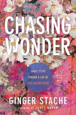 Chasing Wonder: Pași mici spre o viață de aventuri mari - Chasing Wonder: Small Steps Toward a Life of Big Adventures