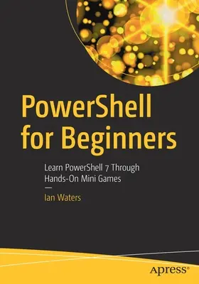 Powershell pentru începători: Învață Powershell 7 prin mini-jocuri practice - Powershell for Beginners: Learn Powershell 7 Through Hands-On Mini Games
