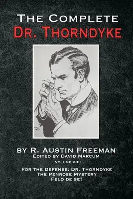 The Complete Dr. Thorndyke - Volume VIII: Pentru apărare: Dr. Thorndyke, The Penrose Mystery și Felo de se? - The Complete Dr. Thorndyke - Volume VIII: For the Defense: Dr. Thorndyke, The Penrose Mystery and Felo de se?