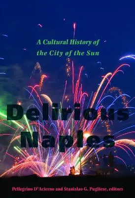 Napoli delirant: O istorie culturală a Orașului Soarelui (A Cultural History of the City of the Sun) - Delirious Naples: A Cultural History of the City of the Sun