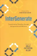 Intergenerate: Transformarea bisericilor prin slujirea între generații - Intergenerate: Transforming Churches Through Intergenerational Ministry
