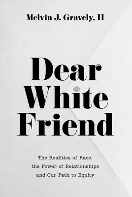 Dragă prietenă albă: Realitățile rasei, puterea relațiilor și calea noastră către echitate (The Realities of Race, the Power of Relationships and Our Path to Equity) - Dear White Friend: The Realities of Race, the Power of Relationships and Our Path to Equity