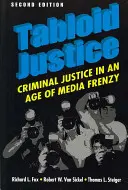 Justiția tabloidă - Justiția penală într-o epocă de frenezie mediatică - Tabloid Justice - Criminal Justice in an Age of Media Frenzy