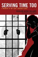 Serving Time Too: A Memoir of My Son's Prison Years (Memoriile anilor de închisoare ai fiului meu) - Serving Time Too: A Memoir of My Son's Prison Years